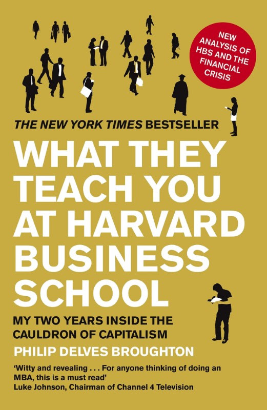 What they teach you at Harvard Business school by Philip Delves Broughton